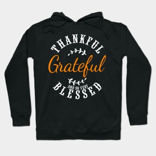 Thankful Grateful And So Very Blessed Hoodie